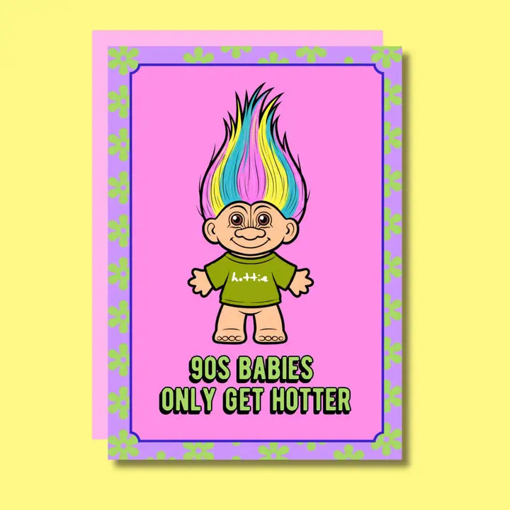 90s Babies Only Get Hotter Birthday Card