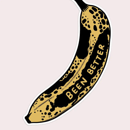 S107  Been Better (Banana) Vinyl Sticker