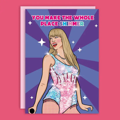 You Make The Whole Place Shimmer Birthday Greeting Card